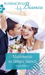 Matrimonio in camice bianco: Harmony Bianca. E-book. Formato EPUB ebook