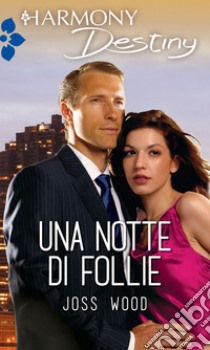 Una notte di follie: Harmony Destiny. E-book. Formato EPUB ebook di Joss Wood