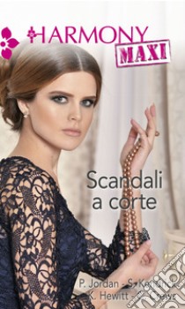 Scandali a corte: Scandalosamente tua | Avventura con lo sceicco | I vizi della principessa | Il conte e la modella. E-book. Formato EPUB ebook di Penny Jordan