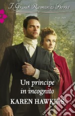 Un principe in incognito: I Grandi Romanzi Storici. E-book. Formato EPUB ebook