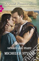 L'uomo venuto dal mare: I Grandi Romanzi Storici. E-book. Formato EPUB ebook