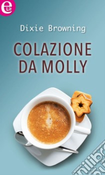 Colazione da Molly (eLit): eLit. E-book. Formato EPUB ebook di Dixie Browning