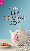 Una colazione sexy (eLit): eLit. E-book. Formato EPUB ebook