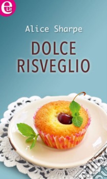 Dolce risveglio (eLit): eLit. E-book. Formato EPUB ebook di Alice Sharpe