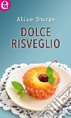 Dolce risveglio (eLit): eLit. E-book. Formato EPUB ebook di Alice Sharpe