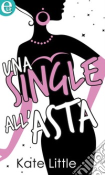 Una single all'asta (eLit): eLit. E-book. Formato EPUB ebook di Kate Little