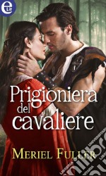 Prigioniera del cavaliere (eLit): eLit. E-book. Formato EPUB ebook