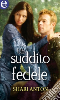 Un suddito fedele (eLit): eLit. E-book. Formato EPUB ebook di Shari Anton