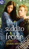 Un suddito fedele (eLit): eLit. E-book. Formato EPUB ebook di Shari Anton