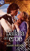 La ballata dell'eroe (eLit): eLit. E-book. Formato EPUB ebook di Shari Anton