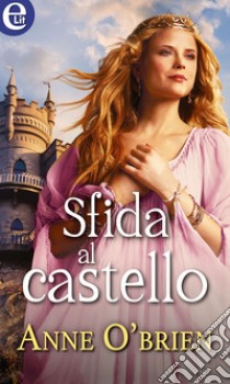 Sfida al castello (eLit): eLit. E-book. Formato EPUB ebook di Anne O'Brien