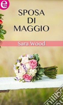 Sposa di maggio (eLit): eLit. E-book. Formato EPUB ebook di Sara Wood