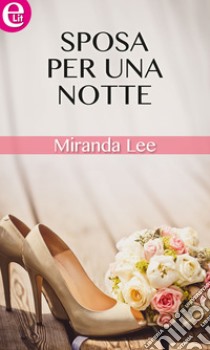 Sposa per una notte (eLit): eLit. E-book. Formato EPUB ebook di Miranda Lee