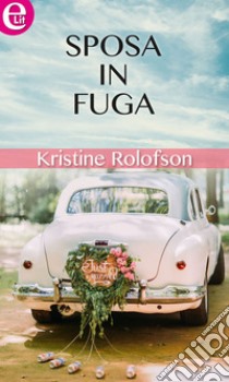 Sposa in fuga (eLit): eLit. E-book. Formato EPUB ebook di Kristine Rolofson