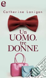 Un uomo, tre donne (eLit): eLit. E-book. Formato EPUB ebook