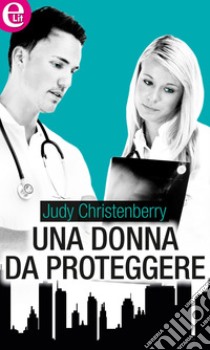 Una donna da proteggere (eLit): eLit. E-book. Formato EPUB ebook di Judy Christenberry