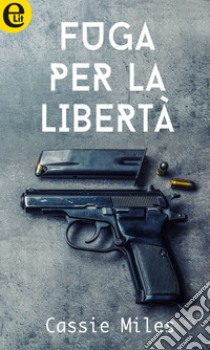 Fuga per la libertà (eLit): eLit. E-book. Formato EPUB ebook di Cassie Miles