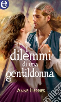 I dilemmi di una gentildonna (eLit): eLit. E-book. Formato EPUB ebook di Anne Herries