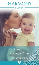 L'amore che aspettavo: Harmony Bianca. E-book. Formato EPUB ebook