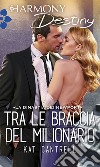 Tra le braccia del milionario: Harmony Destiny. E-book. Formato EPUB ebook