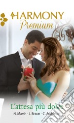 L'attesa più dolce: Per amore del capo - Il vicino milionario - Romantico milionario. E-book. Formato EPUB ebook