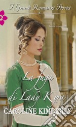 La fuga di Lady Kyra: I Grandi Romanzi Storici. E-book. Formato EPUB ebook