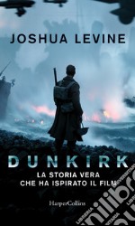 Dunkirk: La storia vera che ha ispirato il film. E-book. Formato EPUB