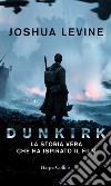 Dunkirk: La storia vera che ha ispirato il film. E-book. Formato EPUB ebook