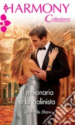 Il milionario e la violinista: Harmony Collezione. E-book. Formato EPUB ebook