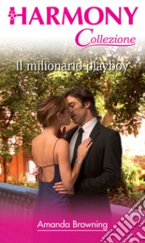 Il milionario playboy: Harmony Collezione. E-book. Formato EPUB ebook di Amanda Browning