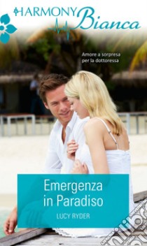 Emergenza in Paradiso: Harmony Bianca. E-book. Formato EPUB ebook di Lucy Ryder