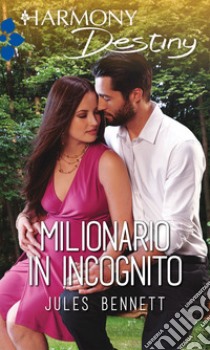 Milionario in incognito: Harmony Destiny. E-book. Formato EPUB ebook di Jules Bennett