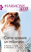 Come sposare un milionario: Una notte col milionario - La ricetta del conte - Marito e milionario - Il piano del milionario. E-book. Formato EPUB ebook