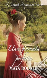 Una giornata perfetta: I Grandi Romanzi Storici. E-book. Formato EPUB ebook