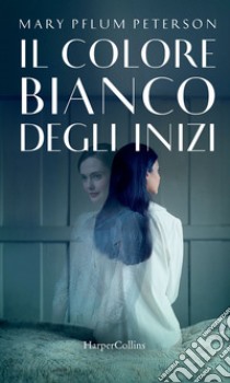 Il colore bianco degli inizi. E-book. Formato EPUB ebook di Mary Pflum Peterson