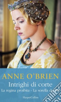 Intrighi di corte: La regina proibita | La sorella del re. E-book. Formato EPUB ebook di Anne O'Brien