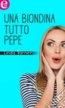 Una biondina tutto pepe (eLit): eLit. E-book. Formato EPUB ebook di Linda Varner