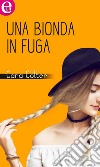 Una bionda in fuga (eLit): eLit. E-book. Formato EPUB ebook