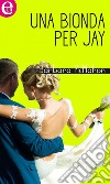 Una bionda per Jay (eLit): eLit. E-book. Formato EPUB ebook di Barbara McMahon