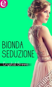 Bionda seduzione (eLit): eLit. E-book. Formato EPUB ebook di Crystal Green