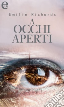 A occhi aperti (eLit): eLit. E-book. Formato EPUB ebook di Emilie Richards