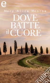 Dove batte il cuore (eLit): eLit. E-book. Formato EPUB ebook di Mary Alice Monroe