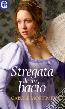 Stregata da un bacio: eLit. E-book. Formato EPUB ebook di Carole Mortimer