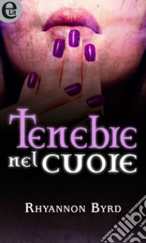 Tenebre nel cuore (eLit): eLit. E-book. Formato EPUB ebook di Rhyannon Byrd