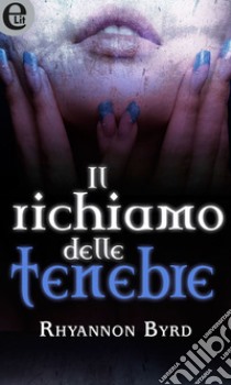 Il richiamo delle tenebre (eLit): eLit. E-book. Formato EPUB ebook di Rhyannon Byrd