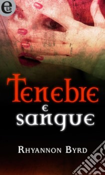 Tenebre e sangue (eLit): eLit. E-book. Formato EPUB ebook di Rhyannon Byrd