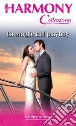 La moglie del playboy: Harmony Collezione. E-book. Formato EPUB