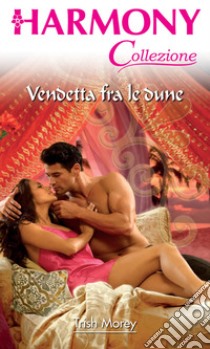 Vendetta fra le dune: Harmony Collezione. E-book. Formato EPUB ebook di Trish Morey