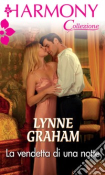 La vendetta di una notte: Harmony Collezione. E-book. Formato EPUB ebook di Lynne Graham