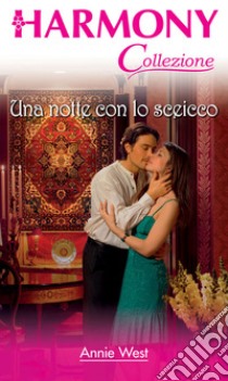 Una notte con lo sceicco: Harmony Collezione. E-book. Formato EPUB ebook di Annie West